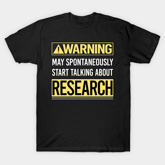 Warning About Research Researcher T-Shirt by Happy Life